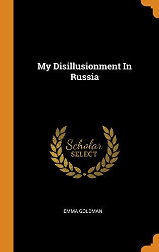 My disillusionment in Russia [1923 version; first 11 chapters of 33]