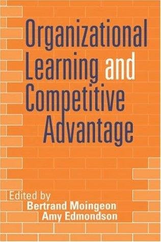 Organizational learning and competitive advantage