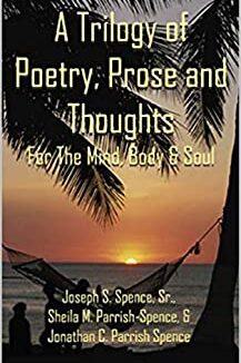 A Trilogy of Poetry, Prose and Thoughts: For The Mind, Body & Soul Paperback – January 11, 2005