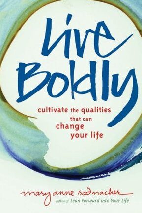 Live Boldly: Cultivate the Qualities That Can Change Your Life