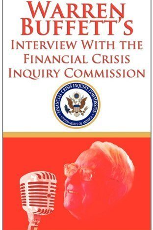 Warren Buffett's Interview With the Financial Crisis Inquiry Commission (FCIC)
