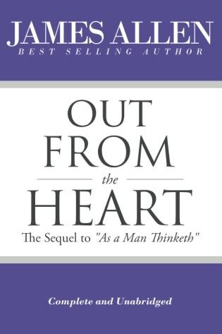 Out From the Heart - The Sequel to "As a Man Thinketh"