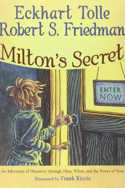 Milton's Secret: An Adventure of Discovery through Then, When, and the Power of Now