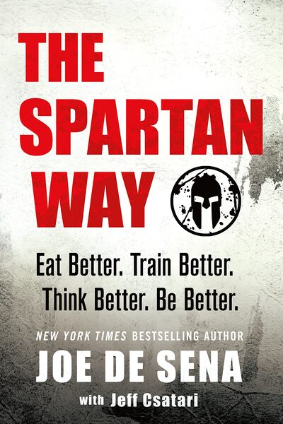 The Spartan Way: Eat Better. Train Better. Think Better. Be Better.