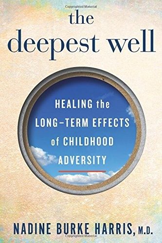 The Deepest Well: Healing the Long-Term Effects of Childhood Adversity