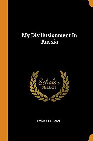 My disillusionment in Russia [1923 version; first 11 chapters of 33]