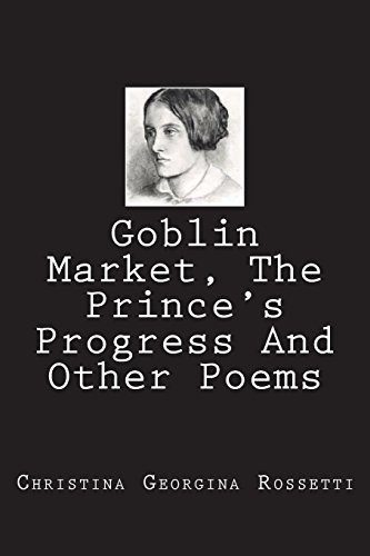 Goblin Market, the Prince's Progress, and Other Poems